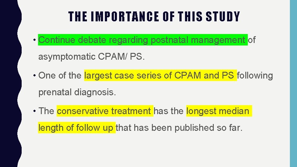 THE IMPORTANCE OF THIS STUDY • Continue debate regarding postnatal management of asymptomatic CPAM/