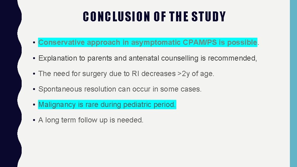 CONCLUSION OF THE STUDY • Conservative approach in asymptomatic CPAM/PS is possible. • Explanation