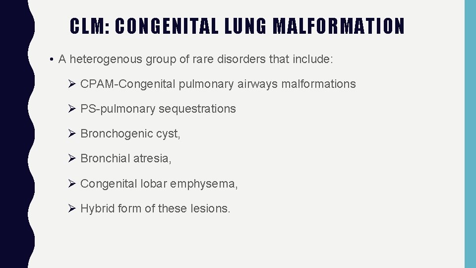 CLM: CONGENITAL LUNG MALFORMATION • A heterogenous group of rare disorders that include: Ø