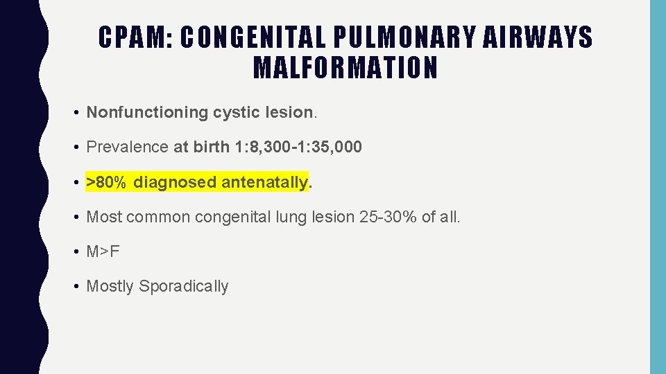 CPAM: CONGENITAL PULMONARY AIRWAYS MALFORMATION • Nonfunctioning cystic lesion. • Prevalence at birth 1: