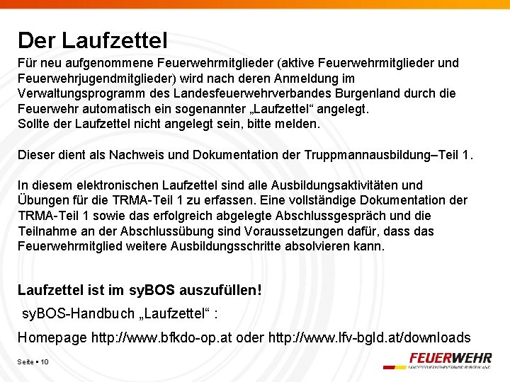 Der Laufzettel Für neu aufgenommene Feuerwehrmitglieder (aktive Feuerwehrmitglieder und Feuerwehrjugendmitglieder) wird nach deren Anmeldung