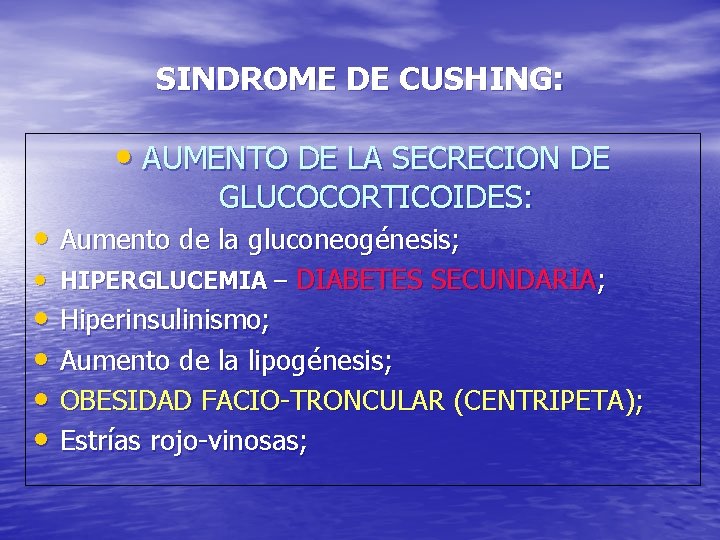 SINDROME DE CUSHING: • AUMENTO DE LA SECRECION DE GLUCOCORTICOIDES: • Aumento de la
