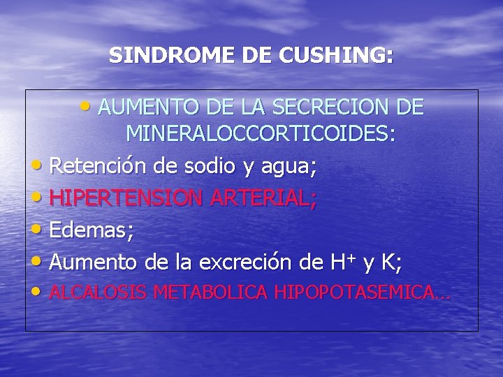 SINDROME DE CUSHING: • AUMENTO DE LA SECRECION DE MINERALOCCORTICOIDES: • Retención de sodio