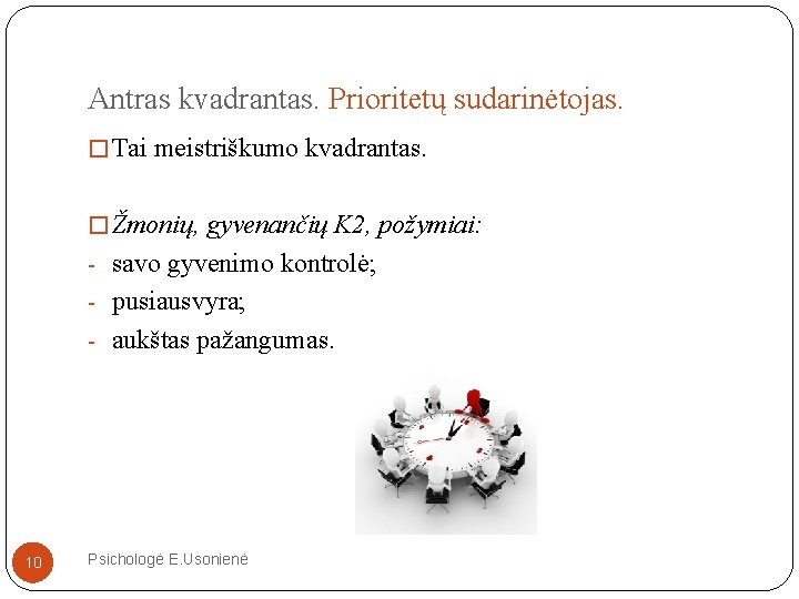 Antras kvadrantas. Prioritetų sudarinėtojas. � Tai meistriškumo kvadrantas. � Žmonių, gyvenančių K 2, požymiai: