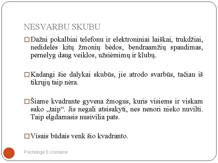 NESVARBU SKUBU � Dažni pokalbiai telefonu ir elektroniniai laiškai, trukdžiai, nedidelės kitų žmonių bėdos,