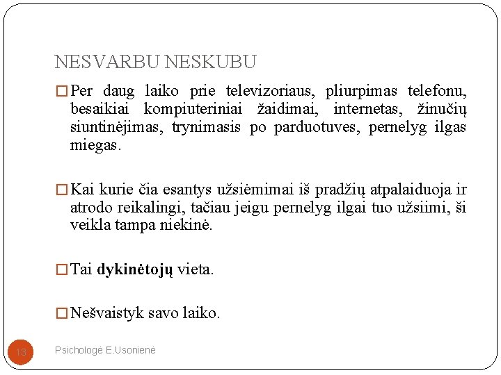 NESVARBU NESKUBU � Per daug laiko prie televizoriaus, pliurpimas telefonu, besaikiai kompiuteriniai žaidimai, internetas,