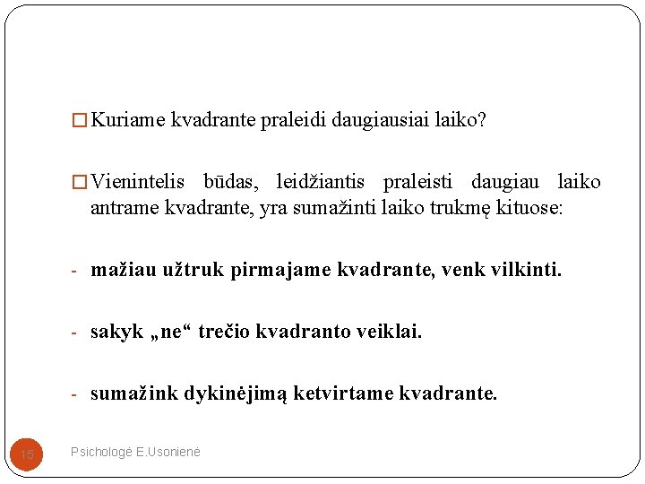 � Kuriame kvadrante praleidi daugiausiai laiko? � Vienintelis būdas, leidžiantis praleisti daugiau laiko antrame