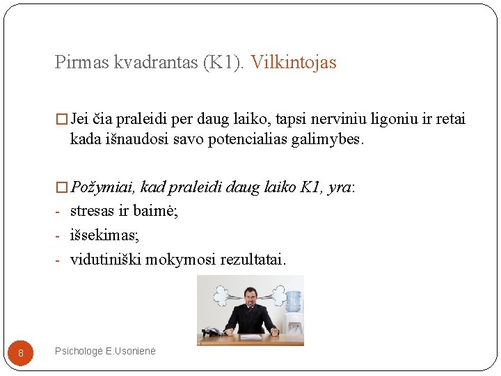 Pirmas kvadrantas (K 1). Vilkintojas � Jei čia praleidi per daug laiko, tapsi nerviniu