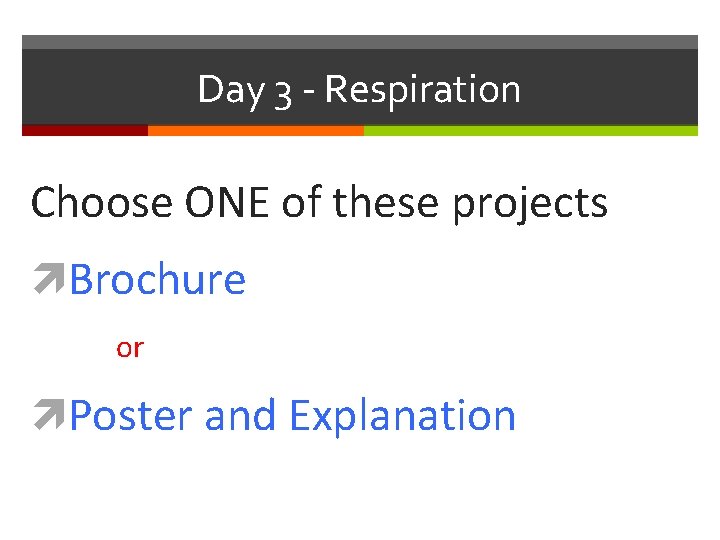 Day 3 - Respiration Choose ONE of these projects Brochure or Poster and Explanation