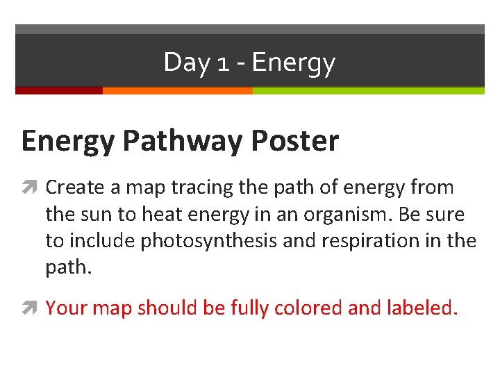 Day 1 - Energy Pathway Poster Create a map tracing the path of energy