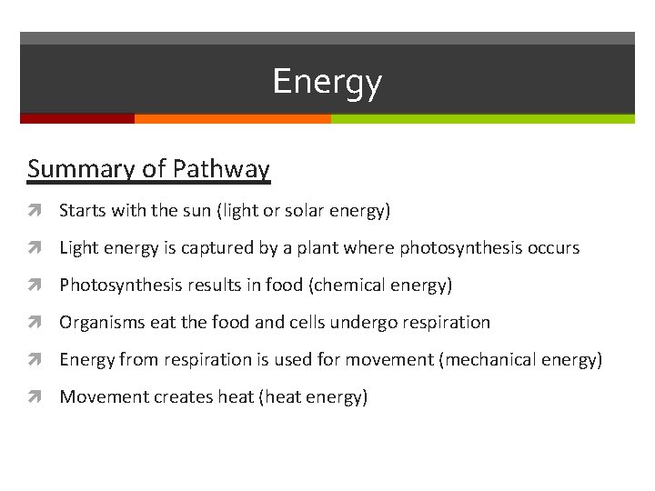 Energy Summary of Pathway Starts with the sun (light or solar energy) Light energy