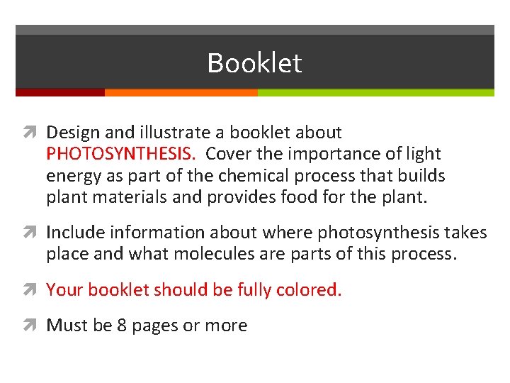 Booklet Design and illustrate a booklet about PHOTOSYNTHESIS. Cover the importance of light energy