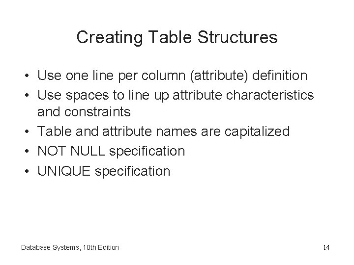 Creating Table Structures • Use one line per column (attribute) definition • Use spaces