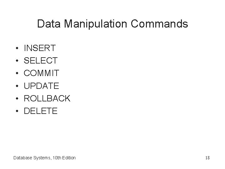 Data Manipulation Commands • • • INSERT SELECT COMMIT UPDATE ROLLBACK DELETE Database Systems,