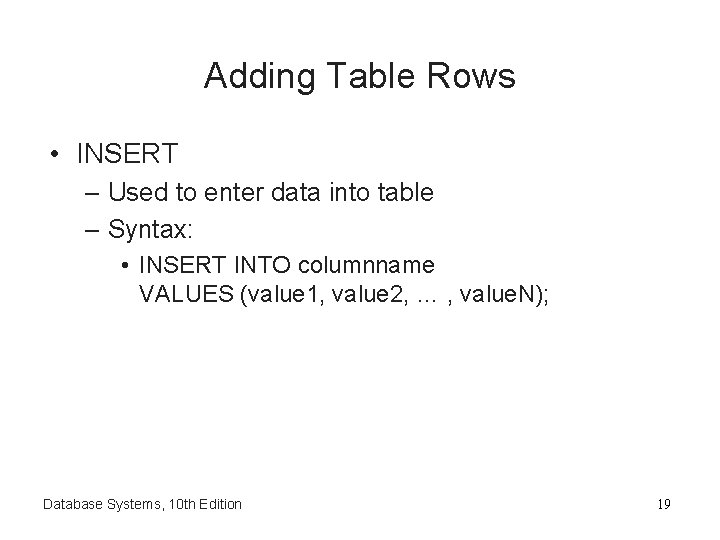 Adding Table Rows • INSERT – Used to enter data into table – Syntax: