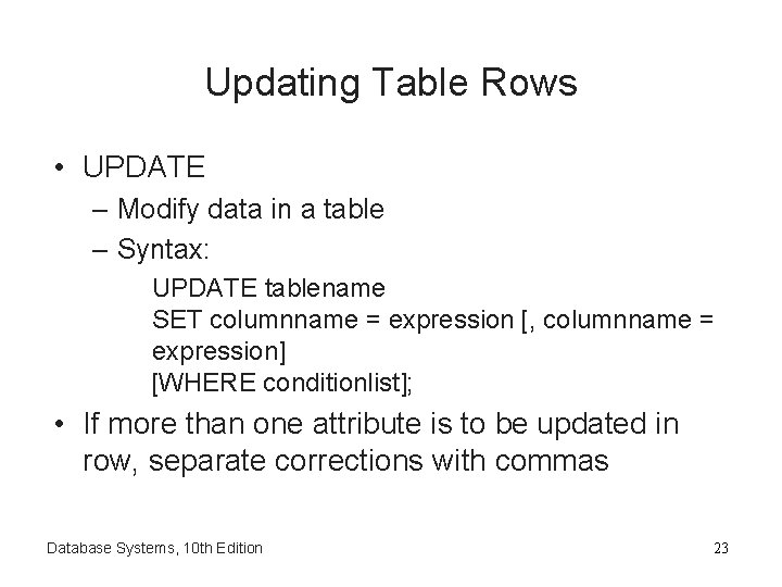 Updating Table Rows • UPDATE – Modify data in a table – Syntax: UPDATE