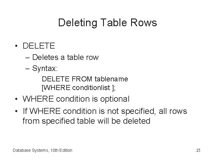 Deleting Table Rows • DELETE – Deletes a table row – Syntax: DELETE FROM