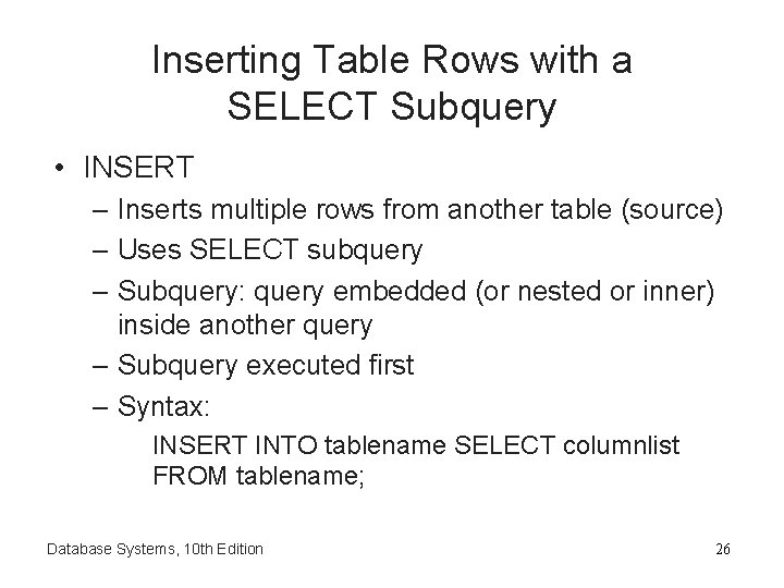 Inserting Table Rows with a SELECT Subquery • INSERT – Inserts multiple rows from