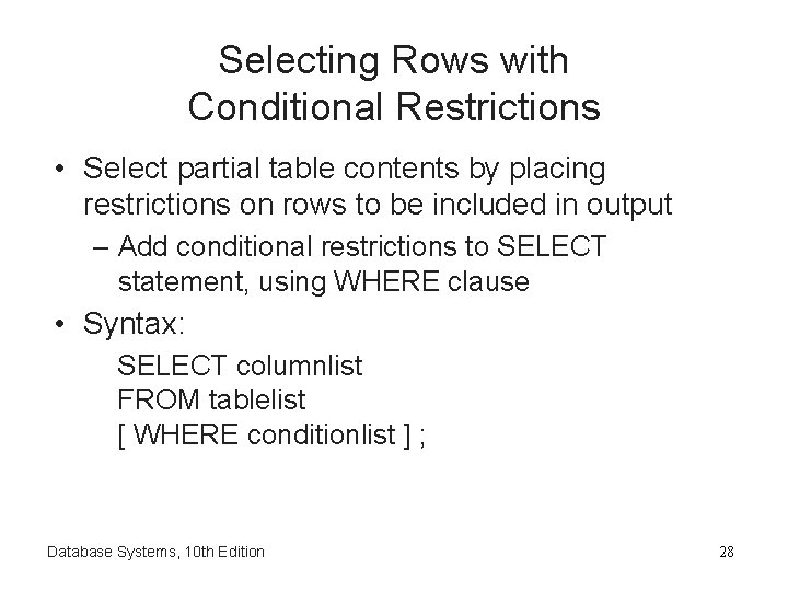Selecting Rows with Conditional Restrictions • Select partial table contents by placing restrictions on
