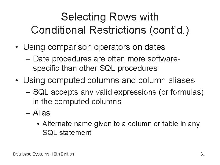 Selecting Rows with Conditional Restrictions (cont’d. ) • Using comparison operators on dates –