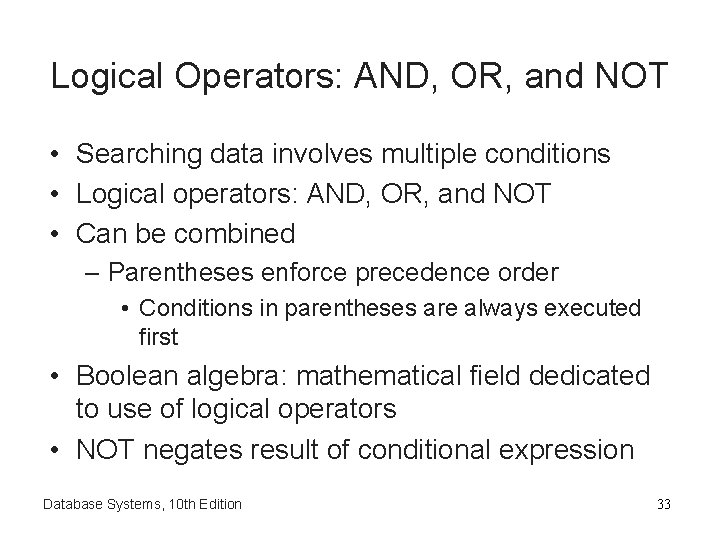 Logical Operators: AND, OR, and NOT • Searching data involves multiple conditions • Logical