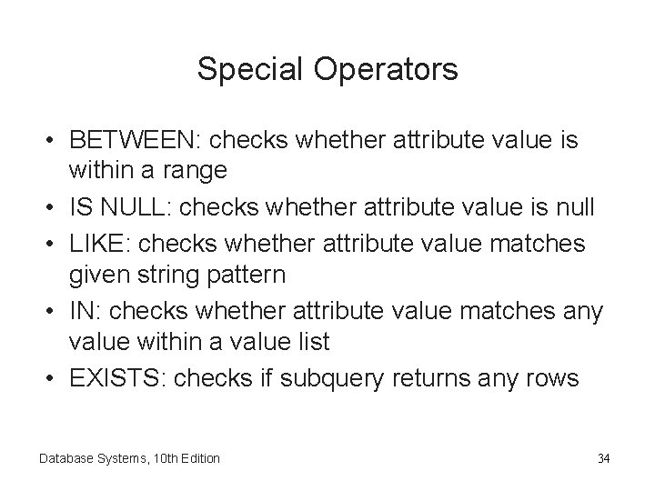 Special Operators • BETWEEN: checks whether attribute value is within a range • IS