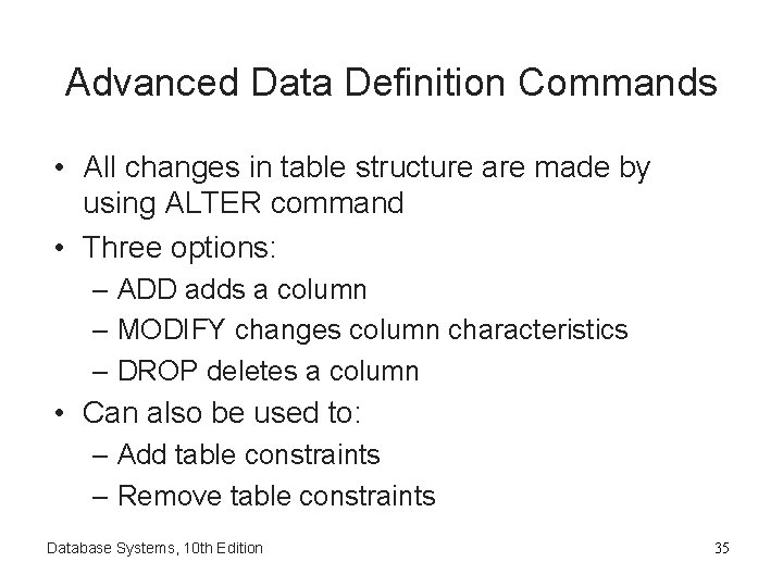Advanced Data Definition Commands • All changes in table structure are made by using