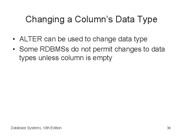 Changing a Column’s Data Type • ALTER can be used to change data type