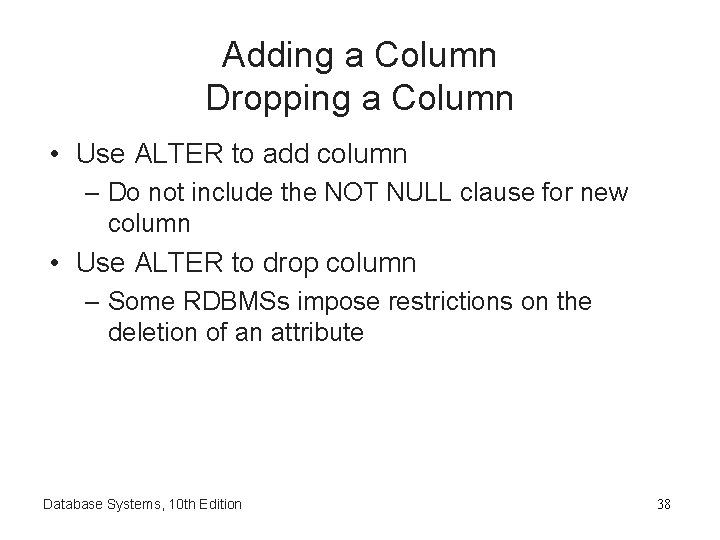 Adding a Column Dropping a Column • Use ALTER to add column – Do