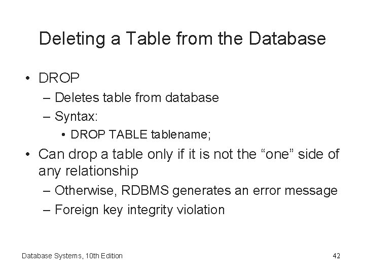 Deleting a Table from the Database • DROP – Deletes table from database –