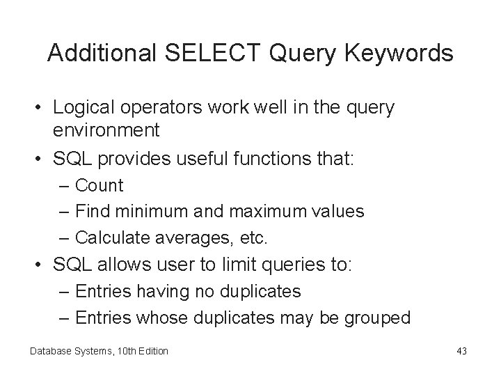 Additional SELECT Query Keywords • Logical operators work well in the query environment •