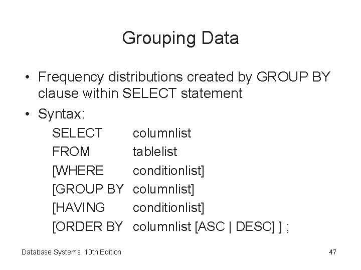 Grouping Data • Frequency distributions created by GROUP BY clause within SELECT statement •