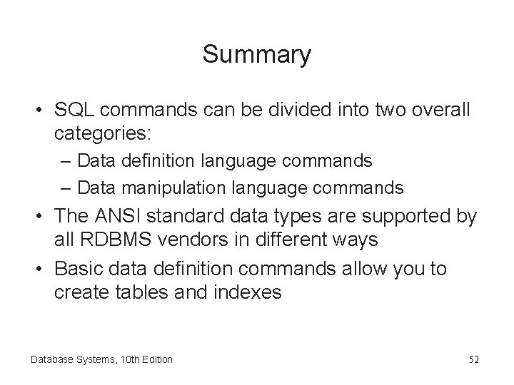 Summary • SQL commands can be divided into two overall categories: – Data definition