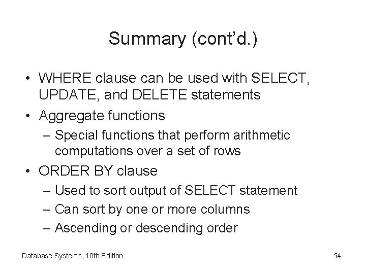 Summary (cont’d. ) • WHERE clause can be used with SELECT, UPDATE, and DELETE