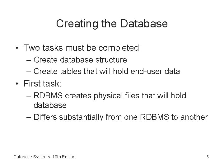 Creating the Database • Two tasks must be completed: – Create database structure –