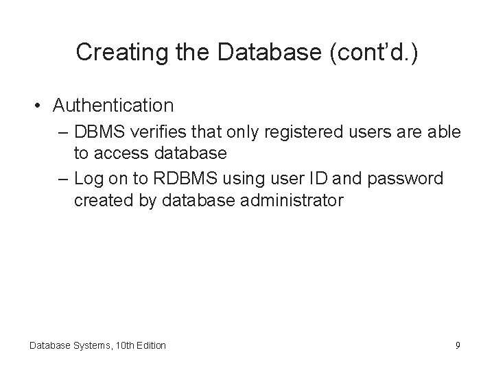 Creating the Database (cont’d. ) • Authentication – DBMS verifies that only registered users