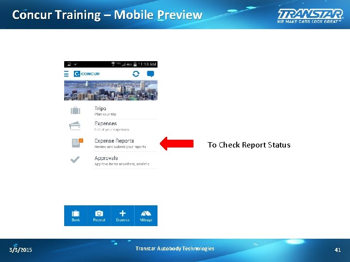 Concur Training – Mobile Preview To Check Report Status 3/3/2015 Transtar Autobody Technologies 41