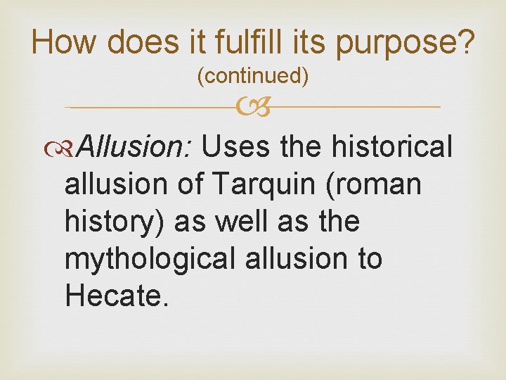 How does it fulfill its purpose? (continued) Allusion: Uses the historical allusion of Tarquin