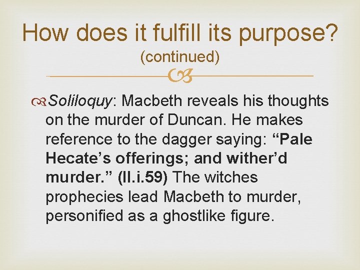 How does it fulfill its purpose? (continued) Soliloquy: Macbeth reveals his thoughts on the