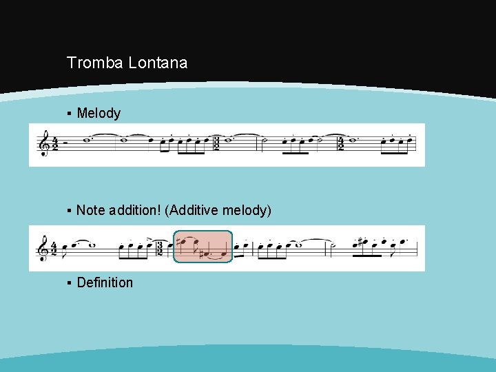 Tromba Lontana ▪ Melody ▪ Note addition! (Additive melody) ▪ Definition 