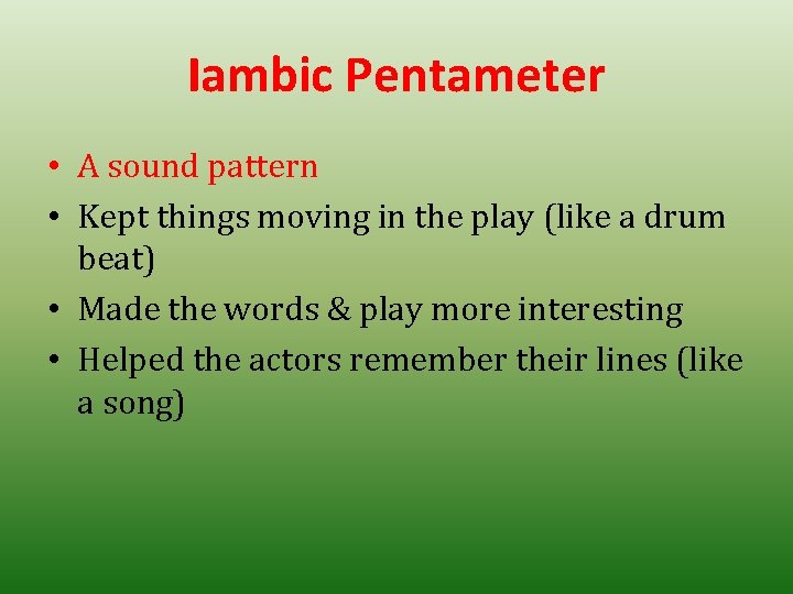 Iambic Pentameter • A sound pattern • Kept things moving in the play (like