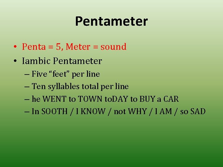 Pentameter • Penta = 5, Meter = sound • Iambic Pentameter – Five “feet”