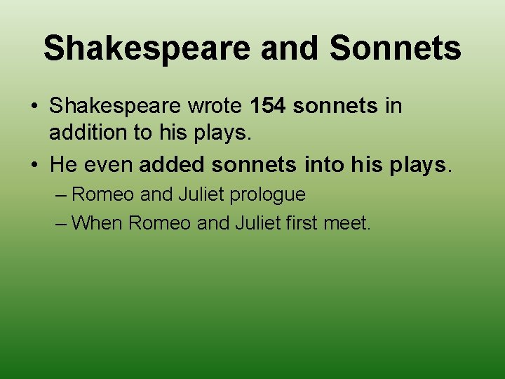 Shakespeare and Sonnets • Shakespeare wrote 154 sonnets in addition to his plays. •