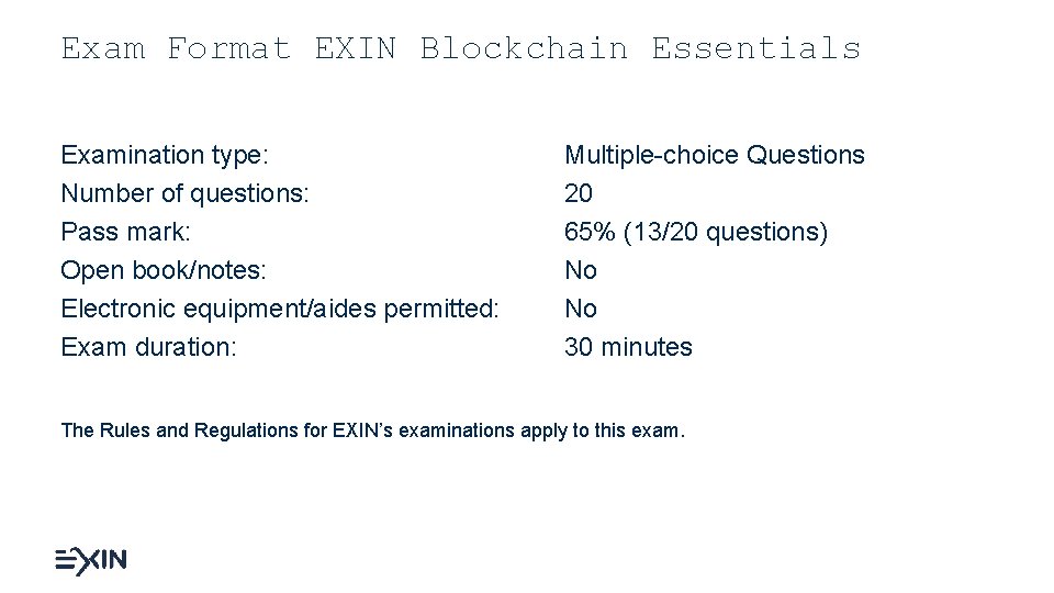 Exam Format EXIN Blockchain Essentials Examination type: Number of questions: Pass mark: Open book/notes: