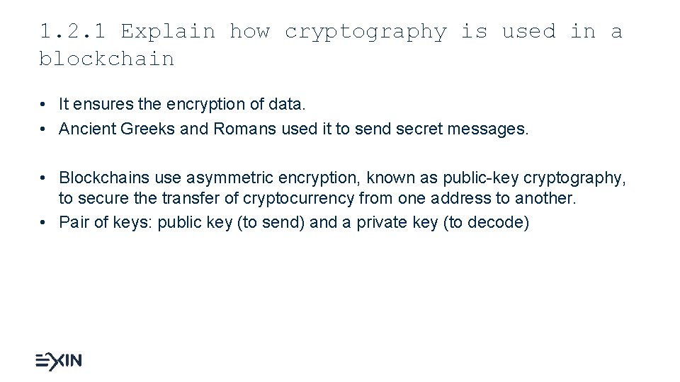 1. 2. 1 Explain how cryptography is used in a blockchain • It ensures