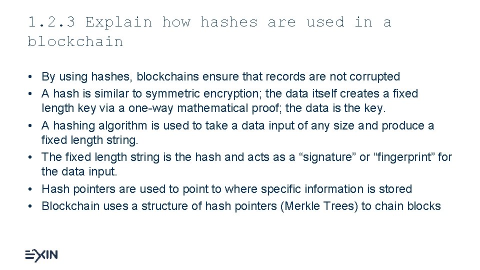 1. 2. 3 Explain how hashes are used in a blockchain • By using