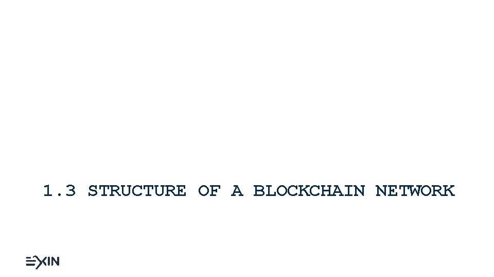 1. 3 STRUCTURE OF A BLOCKCHAIN NETWORK 