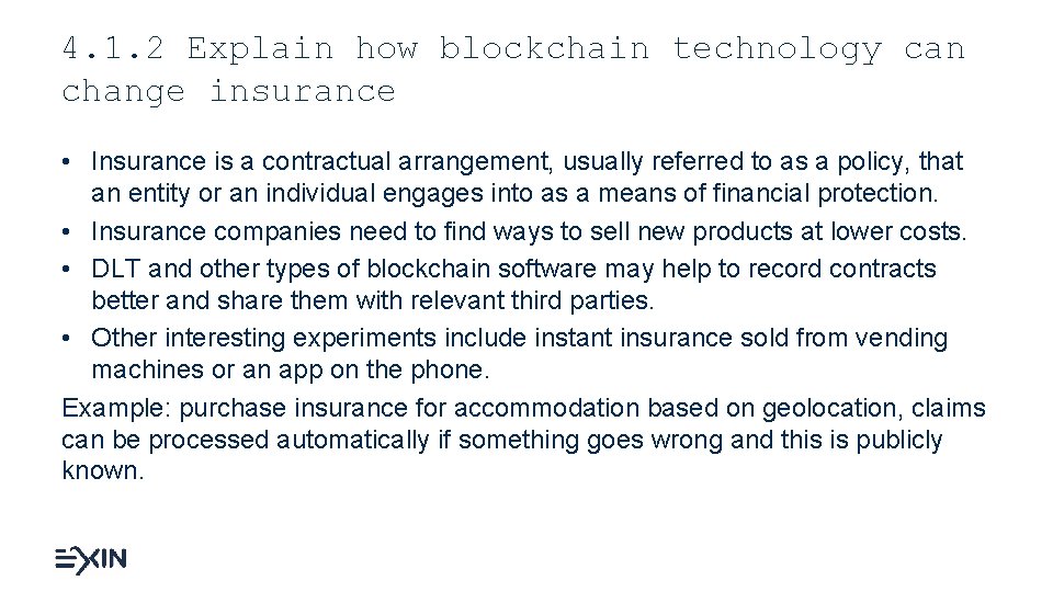 4. 1. 2 Explain how blockchain technology can change insurance • Insurance is a
