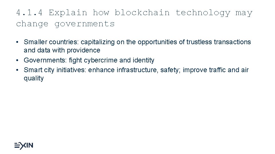 4. 1. 4 Explain how blockchain technology may change governments • Smaller countries: capitalizing