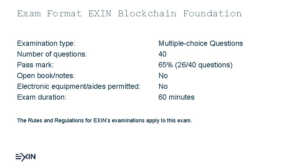 Exam Format EXIN Blockchain Foundation Examination type: Number of questions: Pass mark: Open book/notes: